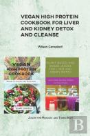 Vegan High Protein Cookbook For Liver And Kidney Detox And Cleanse