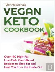 Vegan Keto Cookbook Over 190 High-Fat Low-Carb Plant-Based Recipes To Shed Fat And Heal You From The Inside Out
