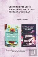 Vegan Recipes Using Plant Ingredients That Are Fast And Cheap