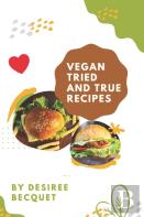 Vegan Tried And True Recipes