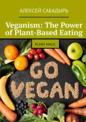 Veganism: The Power Of Plant-Based Eating