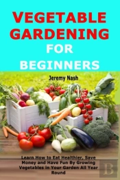 Vegetable Gardening For Beginners: Learn