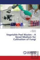 Vegetable Peel Wastes - A Novel Medium For Cultivation Of Fungi