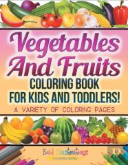 Vegetables And Fruits Coloring Book For Kids And Toddlers! A Variety Of Coloring Pages
