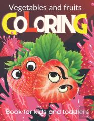 Vegetables And Fruits. Coloring Book For Kids And Toddlers