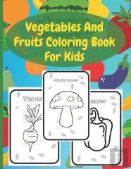 Vegetables And Fruits Coloring Book For Kids