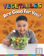 Vegetables Are Good For You!