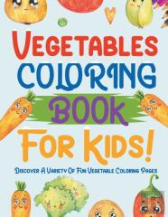 Vegetables Coloring Book For Kids! Discover A Variety Of Fun Vegetable Coloring Pages
