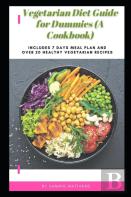 Vegetarian Diet Guide For Dummies (A Cookbook)