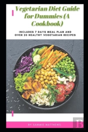 Vegetarian Diet Guide For Dummies (A Cookbook)