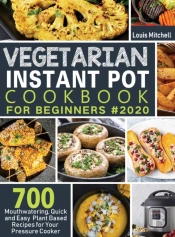 Vegetarian Instant Pot Cookbook For Beginners #2020