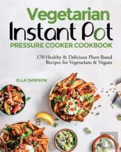 Vegetarian Instant Pot Pressure Cooker Cookbook