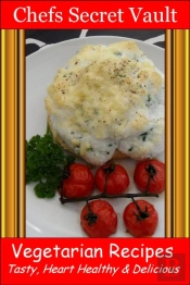 Vegetarian Recipes: Tasty, Heart Healthy & Delicious