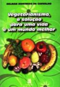 Vegetarianismo, a solução para uma vida e um mundo melhor