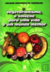 Vegetarianismo, a solução para uma vida e um mundo melhor