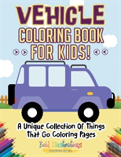 Bertrand.pt - Vehicle Coloring Book For Kids! A Unique Collection Of Things That Go Coloring Pages