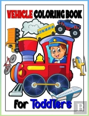Vehicle Coloring Book For Toddlers
