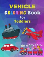 Vehicle Coloring Book For Toddlers