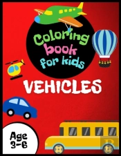 Vehicles Coloring Book For Kids Age 3-6