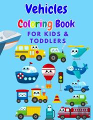 Vehicles Coloring Book For Kids & Toddlers