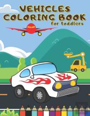 Vehicles Coloring Book For Toddlers