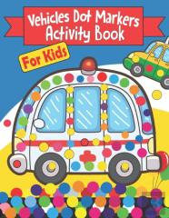 Vehicles Dot Markers Activity Book For Kids