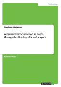 Vehicular Traffic Situation In Lagos Metropolis - Bottlenecks And Wayout