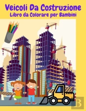 Veicoli Da Construzione Libro Da Colorare Per Bambini