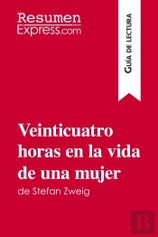 Veinticuatro Horas En La Vida De Una Mujer De Stefan Zweig (Guã­A De Lectura) : Resumen Y Anã¡Lisis Completo