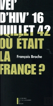 Vel'D'Hiv' 16 Juillet 1942 ; Où Était La France ?