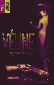 Véline Tome 1 : Sexe, Crime Et Thérapie
