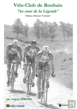 Bertrand.pt - Vélo-Club De Roubaix, Au Coeur De La Légende