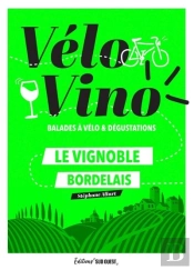 Vélo Vino : Balades À Vélo & Dégustations : Le Vignoble Bordelais