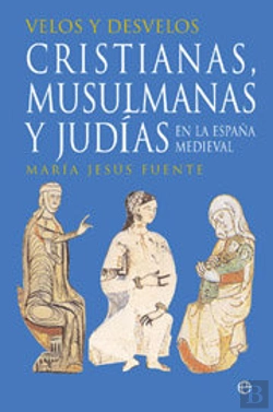 Bertrand.pt - Velos Y Desvelos Cristianas Musulmanas Y Judias España Medi