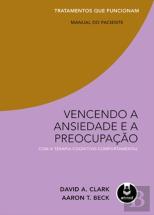 Vencendo a Ansiedade e a Preocupação com a Terapia Cognitivo-Comportamental: Manual do Paciente