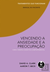Vencendo a Ansiedade e a Preocupação com a Terapia Cognitivo-Comportamental: Manual do Paciente