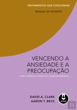 Bertrand.pt - Vencendo a Ansiedade e a Preocupação com a Terapia Cognitivo-Comportamental: Manual do Paciente