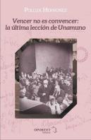 Vencer No Es Convencer: La Ultima Leccion De Unamuno