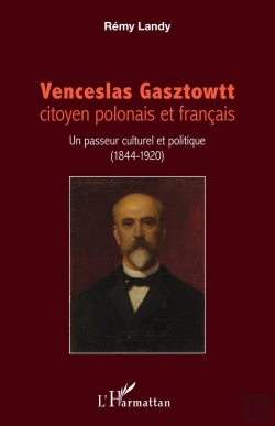 Bertrand.pt - Venceslas Gasztowtt, Citoyen Polonais Et Francais ; Un Passeur Culturel Et Politique (1844 - 1920)