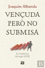 Vençuda Pero No Submisa: La Catalunya Del Segle Xviii