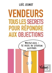 Vendeurs ; Tous Les Secrets Pour Répondre Aux Objections