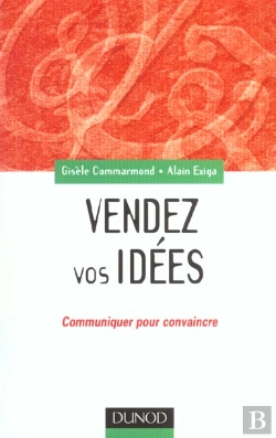 Bertrand.pt - Vendez Vos Idees ; Communiquer Pour Convaincre En Interne Comme En Externe