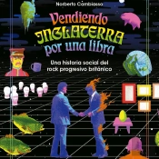 Vendiendo Inglaterra Por Una Libra. Una Historia Social Del Rock Progresivo Británico
