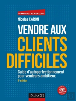 Bertrand.pt - Vendre Aux Clients Difficiles ; Guide D'Autoperfectionnement Pour Vendeurs Ambitieux (5e Édition)