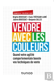 Vendre Avec Les Couleurs : Quand Votre Agilité Comportementale Booste Vos Techniques De Vente