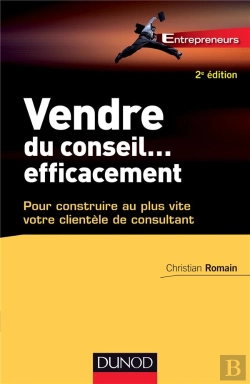 Bertrand.pt - Vendre Du Conseil ... Efficacement - 2e Ed.- Pour Construire Au Plus Vite Votre Clientele De Consult