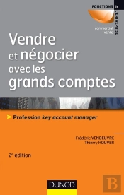 Vendre Et Négocier Avec Les Grands Comptes ; Profession Key Account Manager (2e Édition)