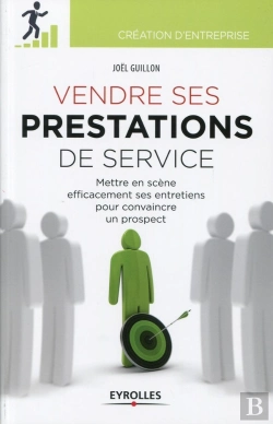 Bertrand.pt - Vendre Ses Prestations De Services ; Mettre En Scène Efficacement Ses Entretiens Pour Convaincre Un Prospect