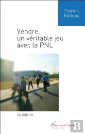 Vendre, Un Véritable Jeu Avec La Pnl (2e Édition)