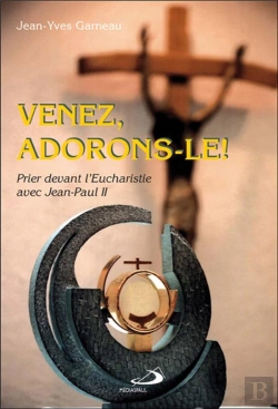 Bertrand.pt - Venez, Adorons-Le ! Prier Devant L'Eucharistie Avec Jean-Paul Ii
